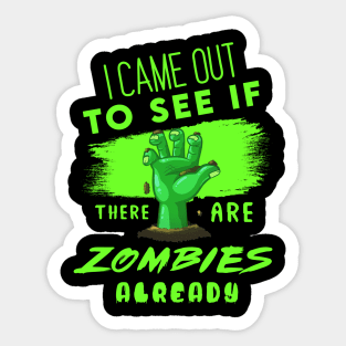 I Came out to see if there are Zombies already Sticker